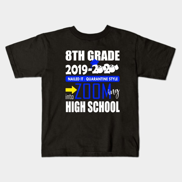 8th grade 2020 nailed it zooming into high school..8th grade graduation gift Kids T-Shirt by DODG99